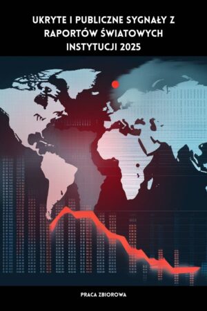 Ukryte i publiczne sygnały z raportów światowych instytucji 2025